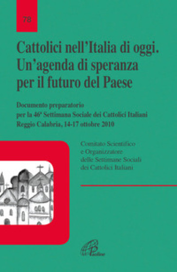 Cattolici nell'Italia di oggi. Un'agenda di speranza per il futuro del paese. Documento preparatorio per la 46 settimana sociale Italiana