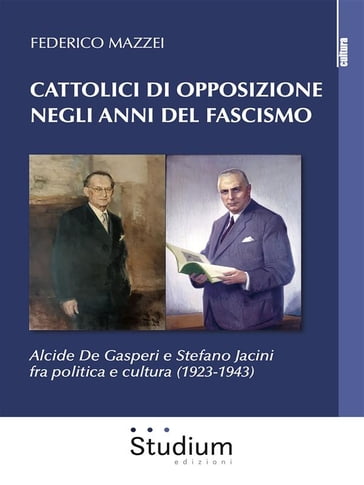 Cattolici di opposizione negli anni del fascismo - Federico Mazzei