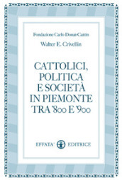 Cattolici, politica e società in Piemonte tra  800 e  900