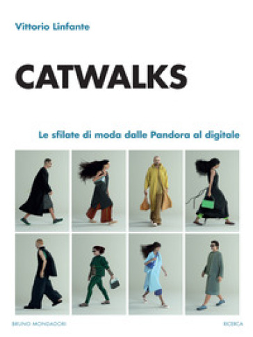 Catwalks. Le sfilate di moda dalle Pandora al digitale - Vittorio Linfante