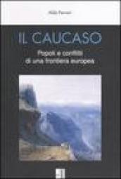 Il Caucaso. Popoli e conflitti di una frontiera europea