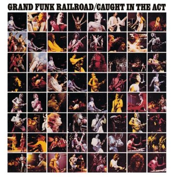 Caught in the act - Grand Funk Railroad
