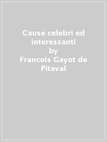 Cause celebri ed interessanti - Francois Gayot de Pitaval