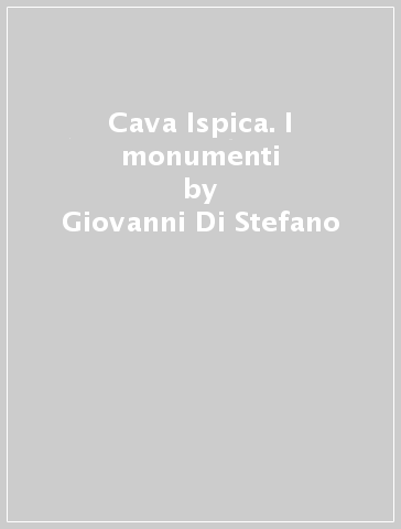 Cava Ispica. I monumenti - Giovanni Di Stefano