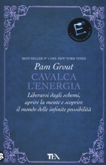 Cavalca l'energia. Liberarsi dagli schemi, aprire la mente e scoprire il mondo delle infinite possibilità - Pam Grout
