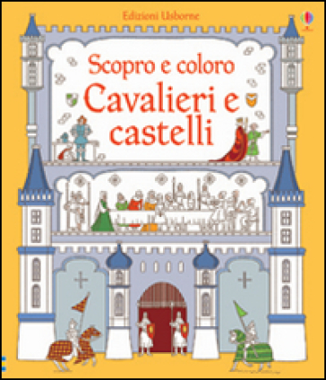 Cavalieri e castelli - Abigail Wheatley - Sophie Crichton