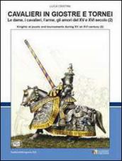 Cavalieri in giostre e tornei. Le dame, i cavalieri, l arme, gli amori del XV e XVI secolo. Ediz. italiana e inglese. 2.