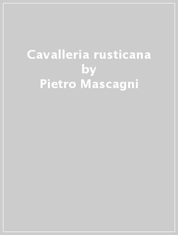 Cavalleria rusticana - Pietro Mascagni