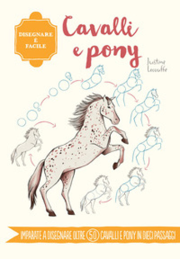 Cavalli e pony. Disegnare è facile. Ediz. a colori - Justine Lecouffe