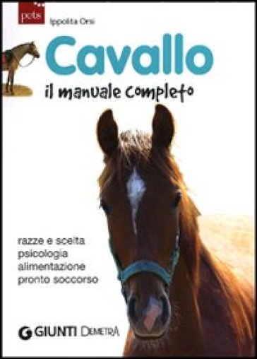 Cavallo. Il manuale completo - Ippolita Orsi