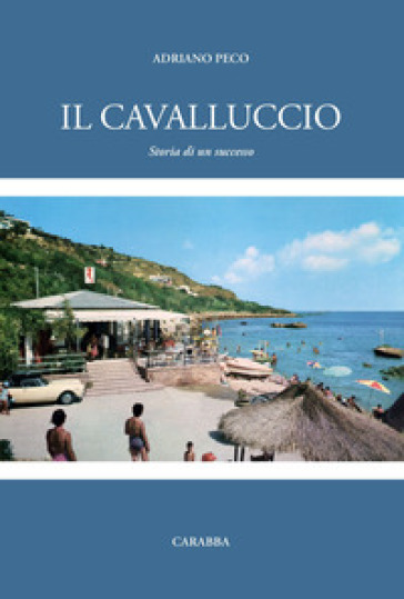 Il Cavalluccio. Storia di un successo - Adriano Peco