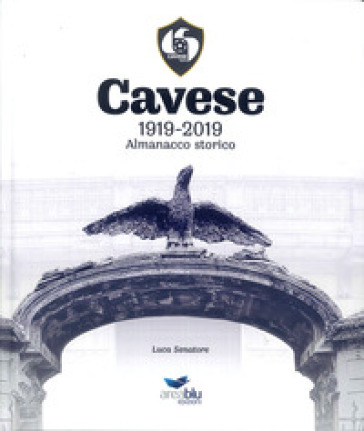 Cavese 1919-2019. Almanacco storico - Luca Senatore | 