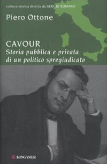 Cavour. Storia pubblica e privata di un politico spregiudicato - Piero Ottone