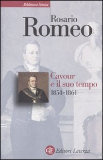 Cavour e il suo tempo. 3.1854-1861 - Rosario Romeo
