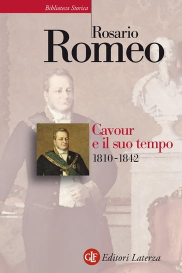 Cavour e il suo tempo. vol. 1. 1810-1842 - Rosario Romeo