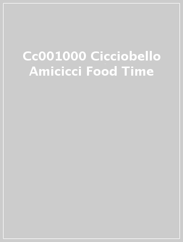 Cc001000 Cicciobello Amicicci Food Time