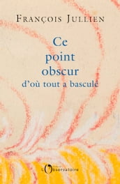 Ce point obscur d où tout a basculé