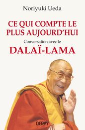 Ce qui compte le plus aujourd hui - Conversation avec le Dalaï-Lama