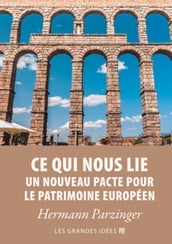 Ce qui nous lie Un nouveau pacte pour le patrimoine européen