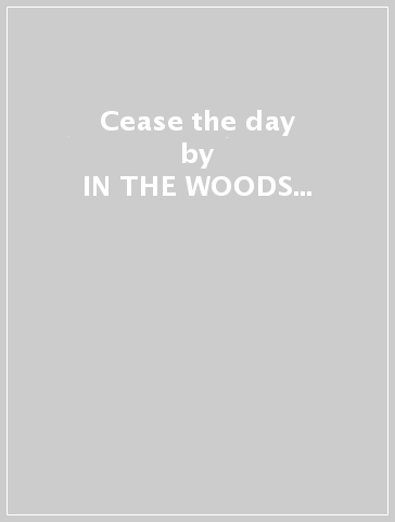 Cease the day - IN THE WOODS...