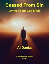 Ceased From Sin: Living To Do God s Will