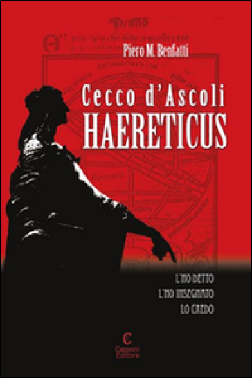 Cecco d'Ascoli. Haereticus - Piero M. Benfatti