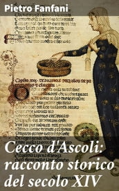 Cecco d Ascoli: racconto storico del secolo XIV
