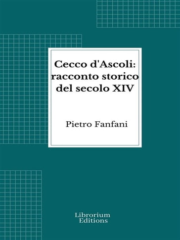 Cecco d'Ascoli: racconto storico del secolo XIV - Pietro Fanfani