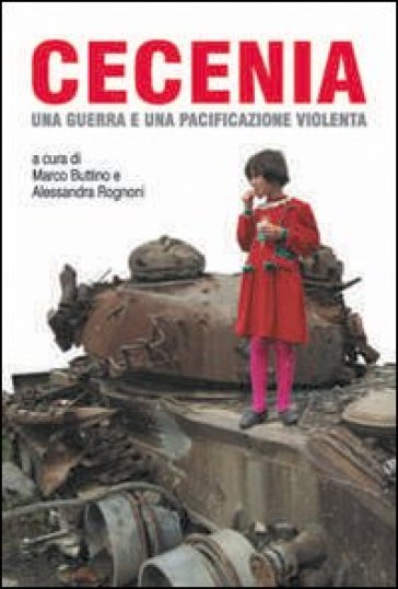 Cecenia. Una guerra e una pacificazione violenta - Marco Buttino - Alessandra Rognoni