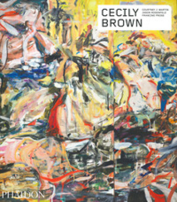 Cecily Brown. Contemporary artists series. Ediz. illustrata - Francine Prose - Jason Rosenfeld - Courtney J. Martin