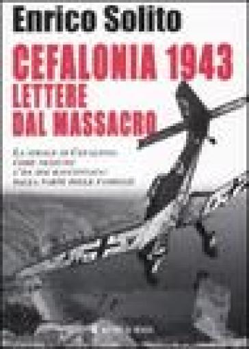 Cefalonia 1943. Lettere dal massacro - Enrico Solito