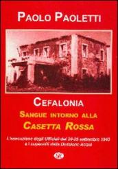 Cefalonia. Sangue intorno alla casetta rossa. La fucilazione degli ufficiali della divisione Acqui. 24-25 settembre 1943