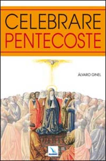 Celebrare Pentecoste - Alvaro Ginel
