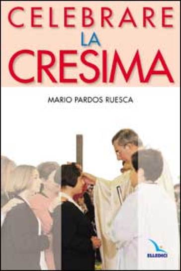 Celebrare la cresima - Mario Pardos Ruesca