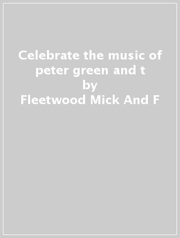 Celebrate the music of peter green and t - Fleetwood Mick And F