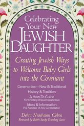 Celebrating Your New Jewish Daughter: Creating Jewish Ways to Welcome Baby Girls into the Covenant