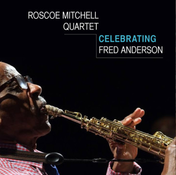 Celebrating fred anderson - Roscoe Mitchell