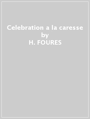 Celebration a la caresse - H. FOURES
