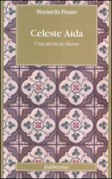 Celeste Aida. Una storia siciliana - Marinella Fiume