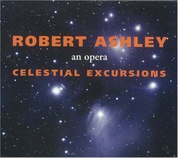 Celestial excursions: an - Robert Ashley