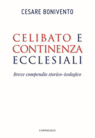 Celibato e continenza ecclesiali. Breve compendio storico-teologico - Cesare Bonivento