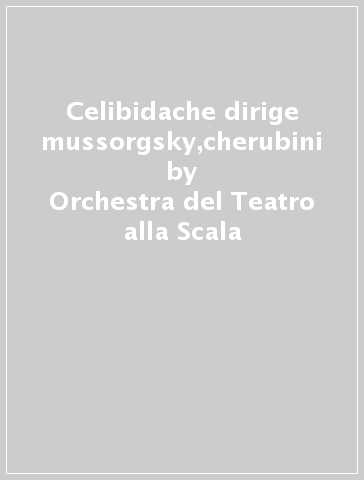 Celibidache dirige mussorgsky,cherubini - Orchestra del Teatro alla Scala