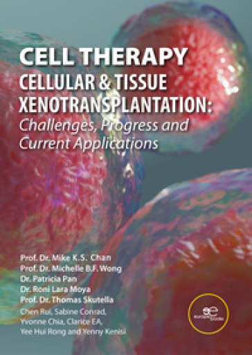 Cell Theraphy. Cellular & tissue xenotransplation. Challenges, progress & current applications - Mike Chan - Michelle Wong - Patricia Pan - Roni Lara Moya - Thomas Skutella