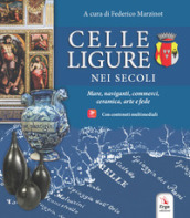 Celle Ligure nei secoli. Mare, naviganti, commerci, ceramica, arte e fede