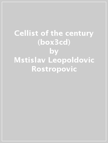 Cellist of the century (box3cd) - Mstislav Leopoldovic Rostropovic