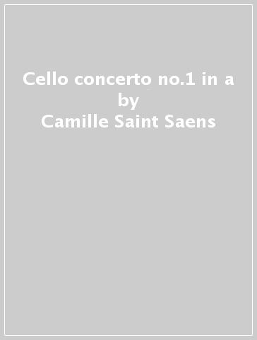 Cello concerto no.1 in a - Camille Saint-Saens - Pyotr Il