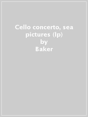 Cello concerto, sea pictures (lp) - Baker  Barbi Du Pré