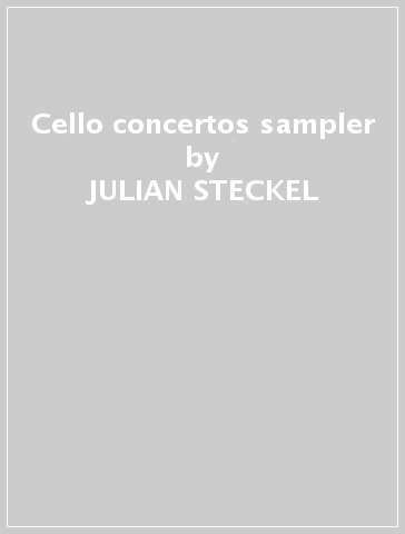 Cello concertos sampler - JULIAN STECKEL