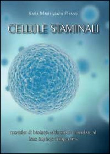 Cellule staminali: tecniche di biologia molecolare correlate al loro impiego terapeutico - Katia Mariagrazia Pisano