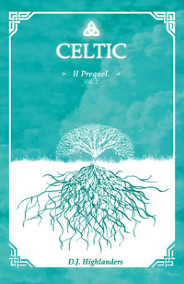 Celtic. The prequel. Ediz. italiana. 2. - D. J. Highlanders